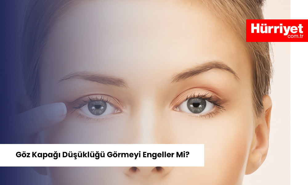 Goz kapagi dusuklugu gormeyi engeller mi Yazılı Medya