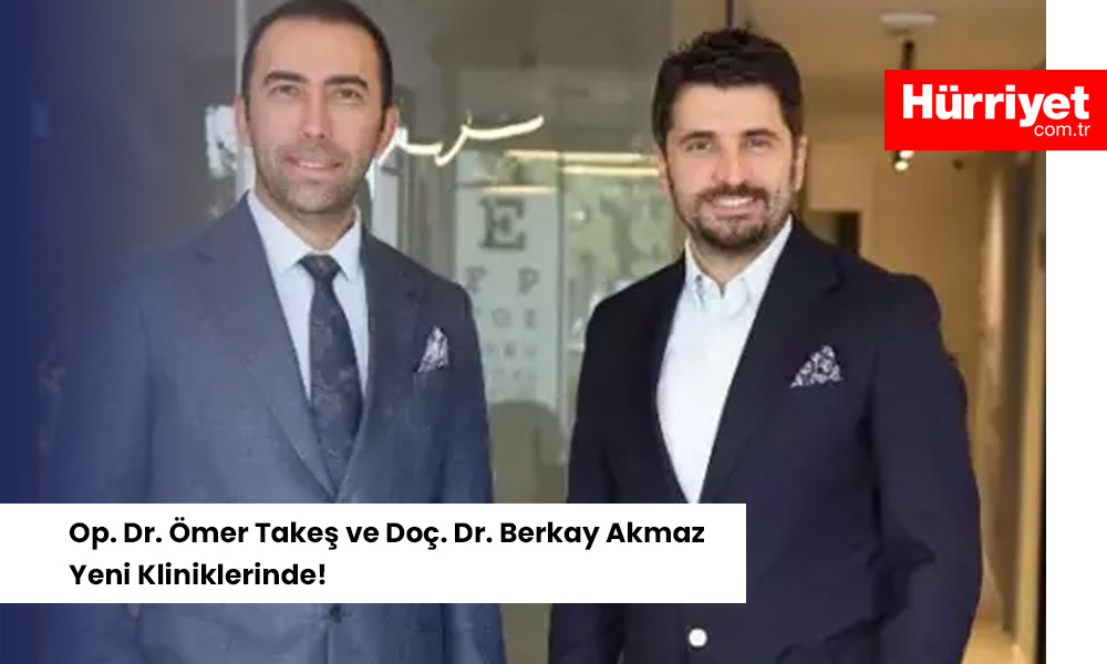 Op. Dr. Omer Takes ve Doc. Dr. Berkay Akmaz Yeni Kliniklerinde Yazılı Medya