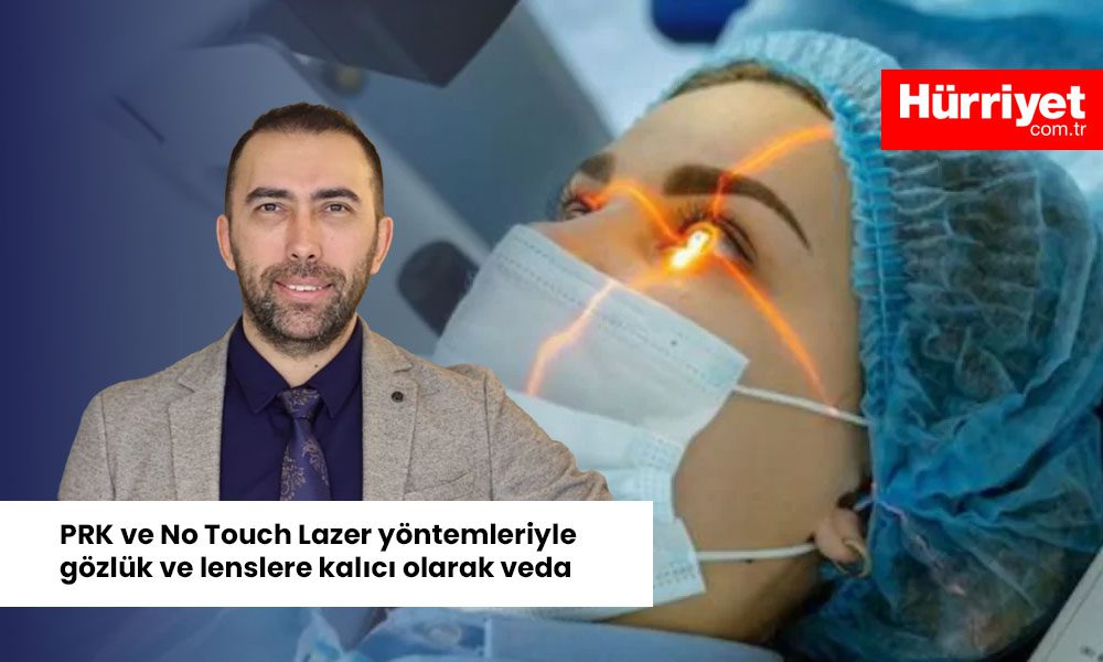 PRK ve No Touch Lazer yontemleriyle gozluk ve lenslere kalici olarak veda Yazılı Medya