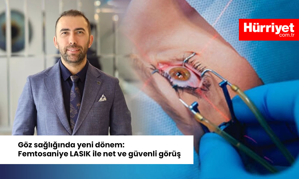 Goz sagliginda yeni donem Femtosaniye LASIK ile net ve guvenli gorus Yazılı Medya